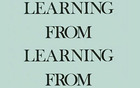 Learning from “Learning-from”i - On Robert Venturi and Denise Scott Brown, and the Recent Yale Symposium on their Works and Writings