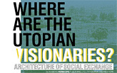 Book Launch & Panel Discussion: Where are the Utopian Visionaries? Architecture of Social Exchange