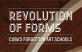 Revolution of Forms: Cuba’s Forgotten Art Schools