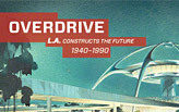 Overdrive: L.A. Constructs the Future, 1940–1990