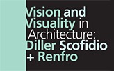 Vision and Visuality in Architecture: Diller Scofidio + Renfro
