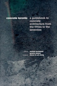 Concrete Toronto: a guidebook to concrete architecture from the fifties to the seventies [2005-2009]