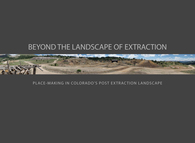 Beyond the Landscape of Extraction: Place-Making in Colorado's Post Extraction Landscape