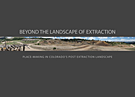 Beyond the Landscape of Extraction: Place-Making in Colorado's Post Extraction Landscape