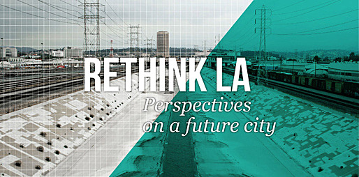 Rethink LA: Perspectives on a Future City