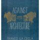 Franco La Cecla’s book (Contro l’architettura), Against Architecture